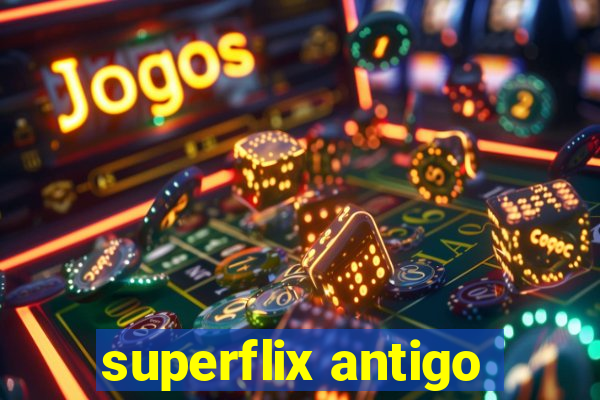superflix antigo
